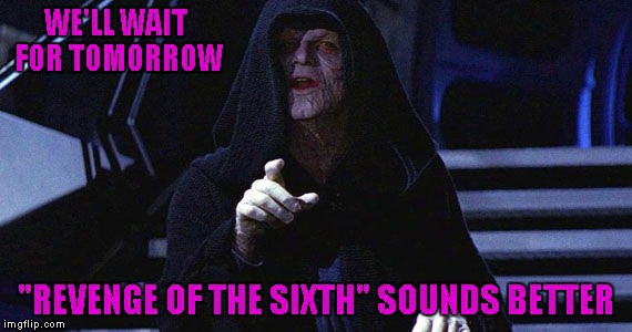 tomorrow revenge of the 6th sounds better